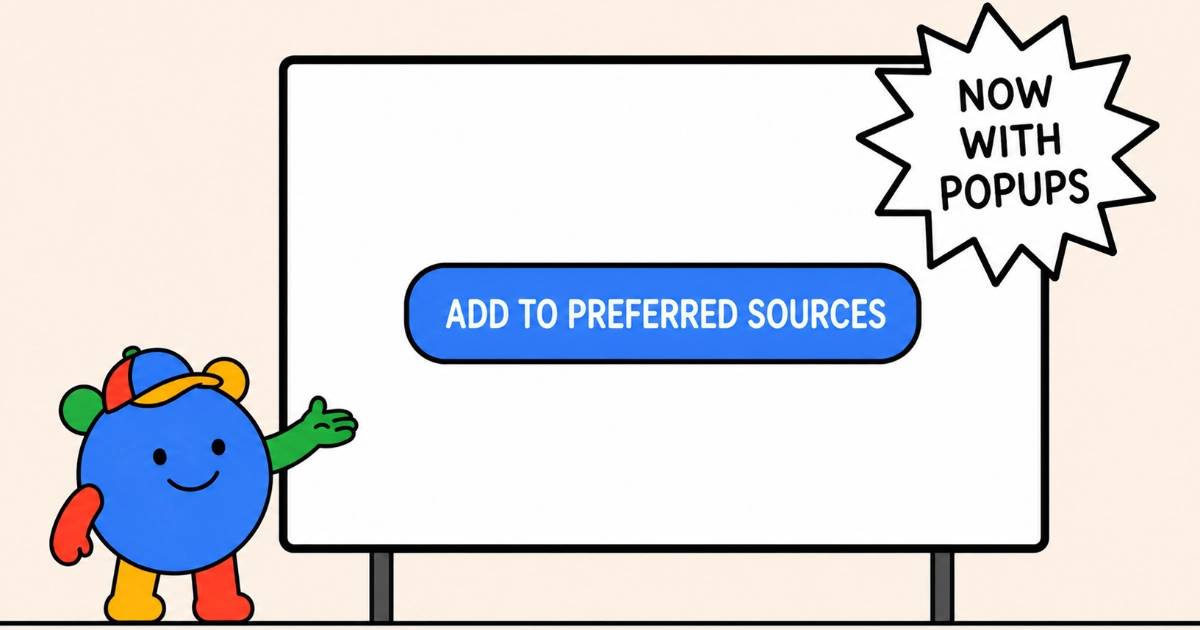 A cartoon character in Google's brand colours presents a large screen showing an 'Add to Preferred Sources' button, with a starburst badge reading 'Now with popups'.
